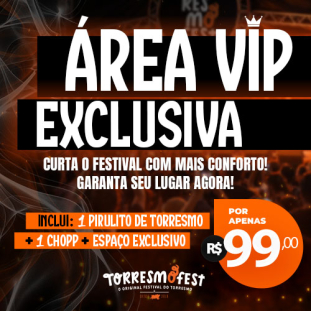 TORRESMOFEST - S&Atilde;O CAETANO - &Aacute;REA VIP EXCLUSIVA - 14 A 17 MAIO